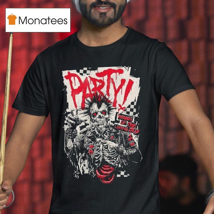 Do You Wanna Party Return Of The Living Dead Respect For The Dead Shirt
