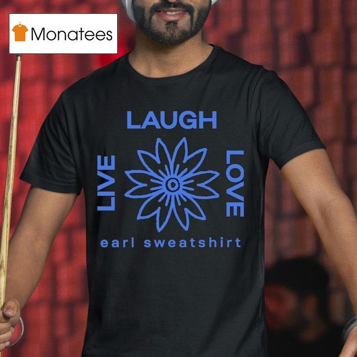 Earl Sweatshirt Live Laugh Love Flower Logo Shirt