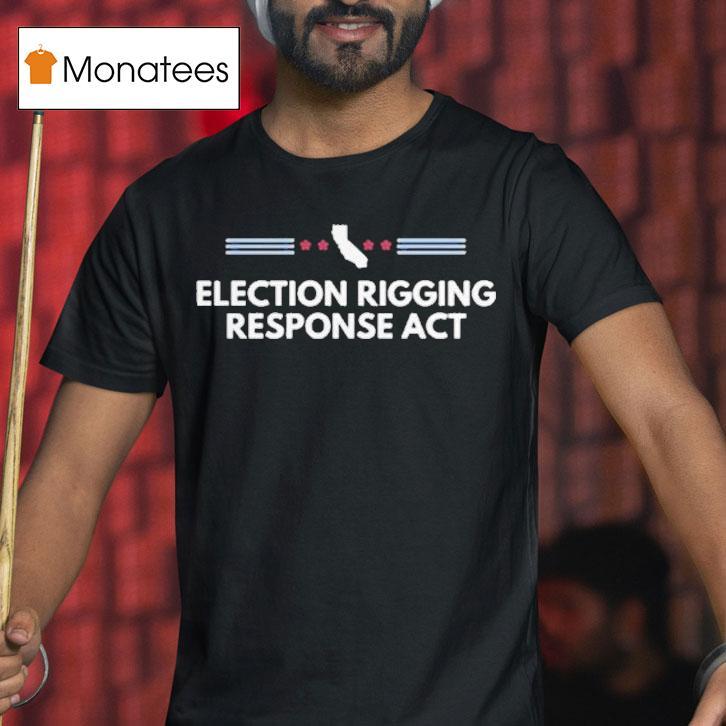 Election Rigging Response Act Shirt