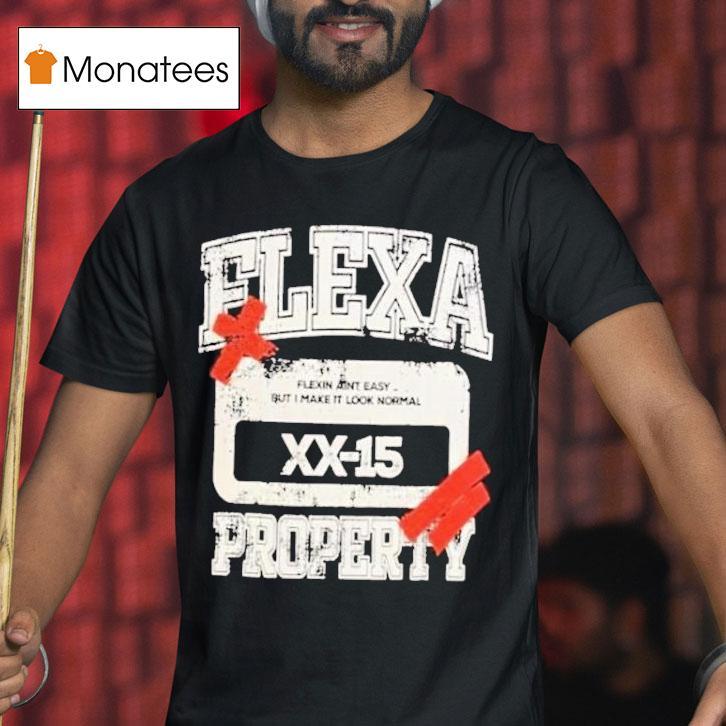 Flexa Property Flexin Ain't Easy But I Make It Look Normal Shirt