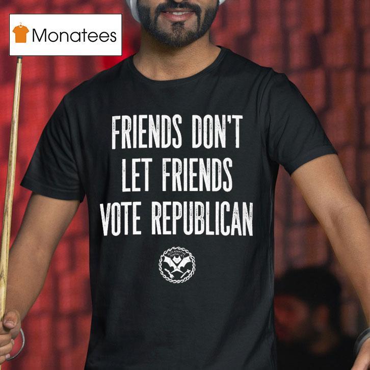 Friends Don't Let Friends Vote Republican Alternative Tentacles Shirt