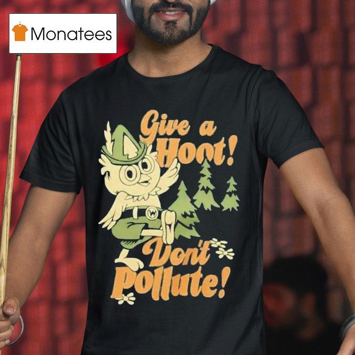Give A Hoot Don't Pollute Shirt