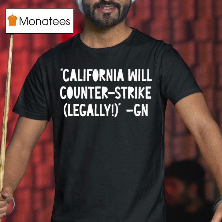 Governor Gavin Newsom California Will Counter Strike Legally Gn Shirt