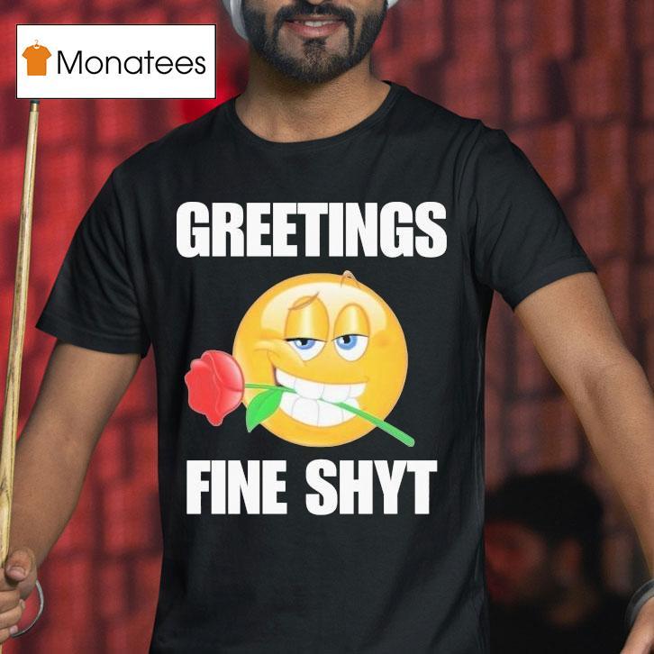 Greetings Fine Shyt Rose Shirt