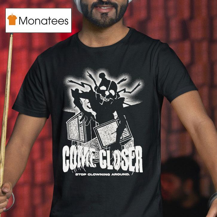 Hex Come Closer Stop Clowning Around Ennard Distressed Shirt