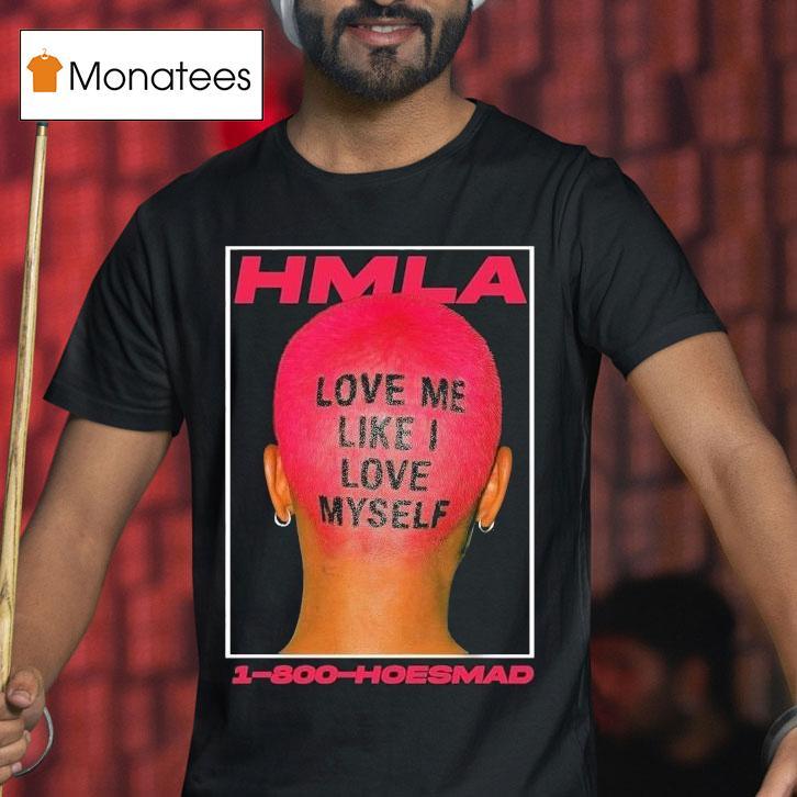 Hoesmad Love Me Like I Love Myself Shirt