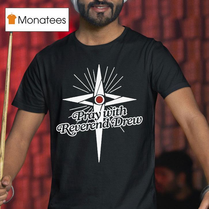 Honey Don't Pray With Reverend Drew Shirt