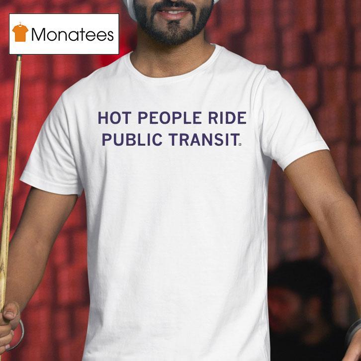 Hot People Ride Public Transit Shirt