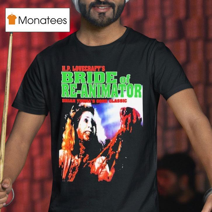 Hp Lovecraft's Bride Of Re-animator Brian Yuzna's Gore Classic Shirt