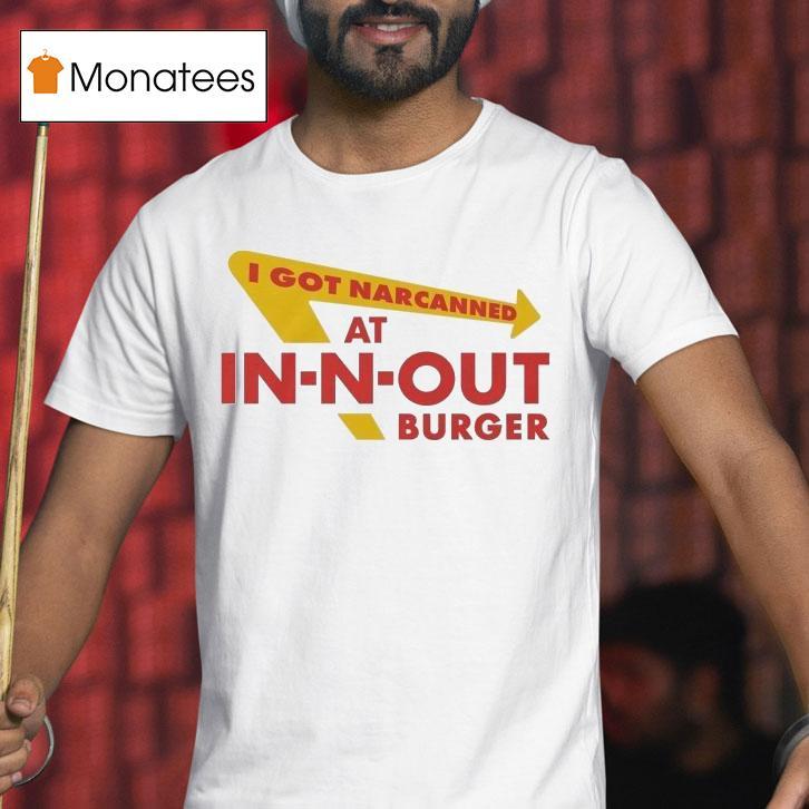I Got Narcanned At Burger Restaurant Shirt