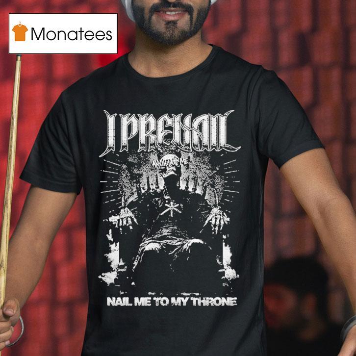 I Prevail Nail Me To My Throne Annihilate Shirt