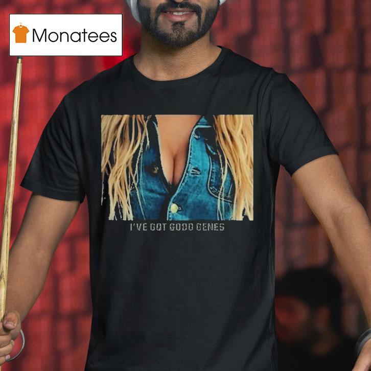 I've Got Good Genes Great Jeans Shirt