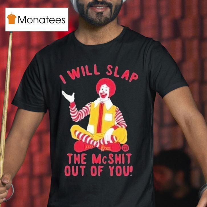 I Will Slap The Mc Shit Out Of You Clown Shirt