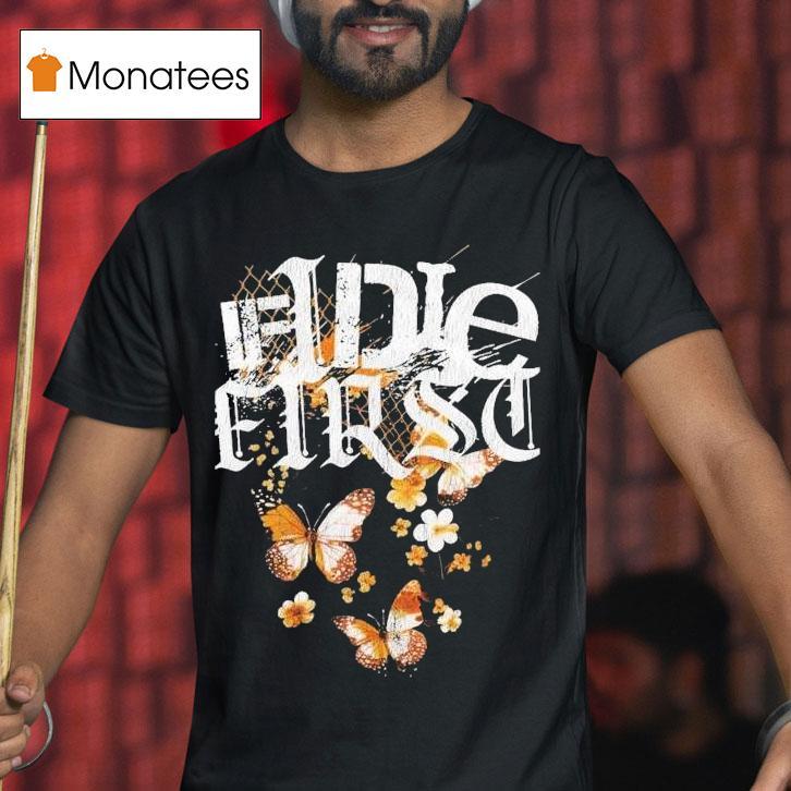 If I Die First You Fell Into A Way Drive Shirts
