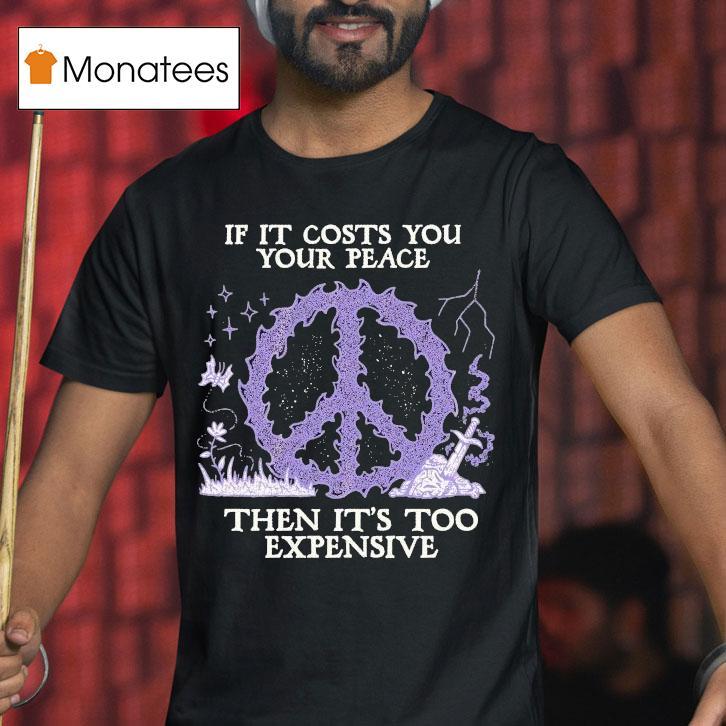 If It Costs You Your Peace Then It's Too Expensive Sword Wizard Of Barge Shirt