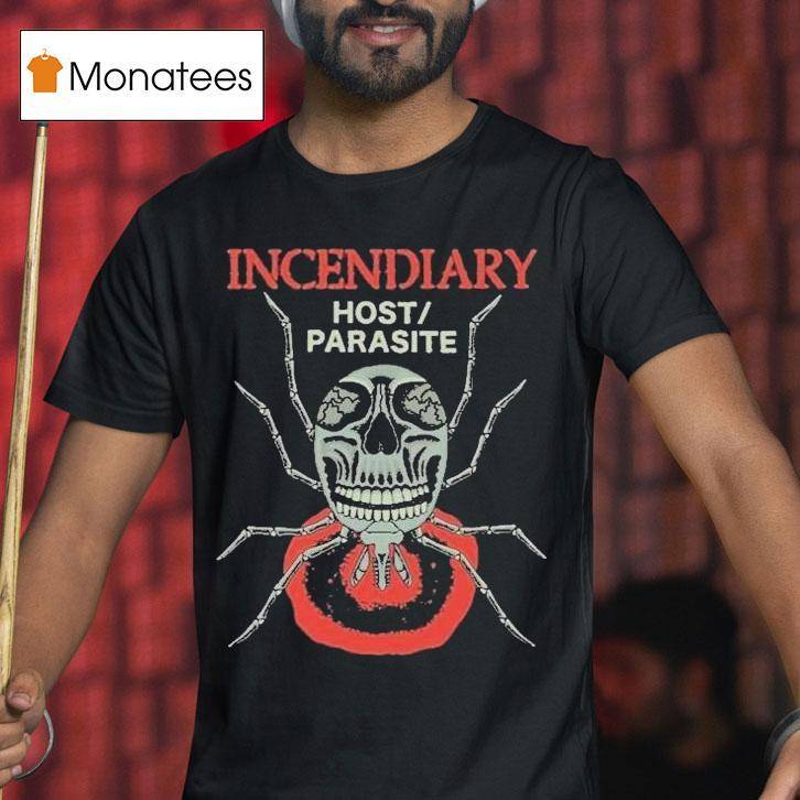 Incendiary Host Parasite Shirt