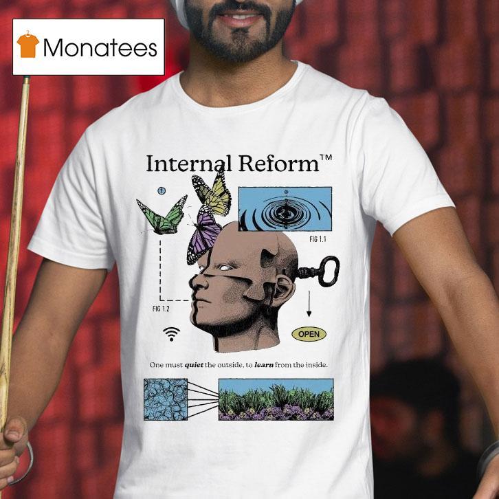 Internal Reform One Must Quiet The Outside To Learn From The Inside Awake Happy Shirt