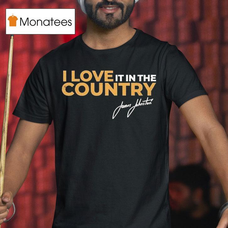 James Johnston I Love It In The Country Shirt