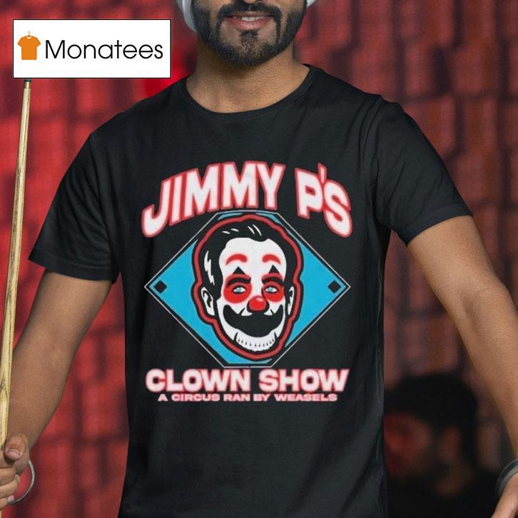 Jimmy P's Clown Show A Circus Ran By Weasels Shirt