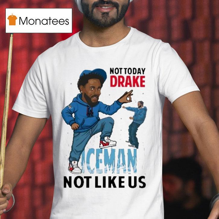 Kendrick Lamar Not Today Drake Iceman Not Like Us Shirt