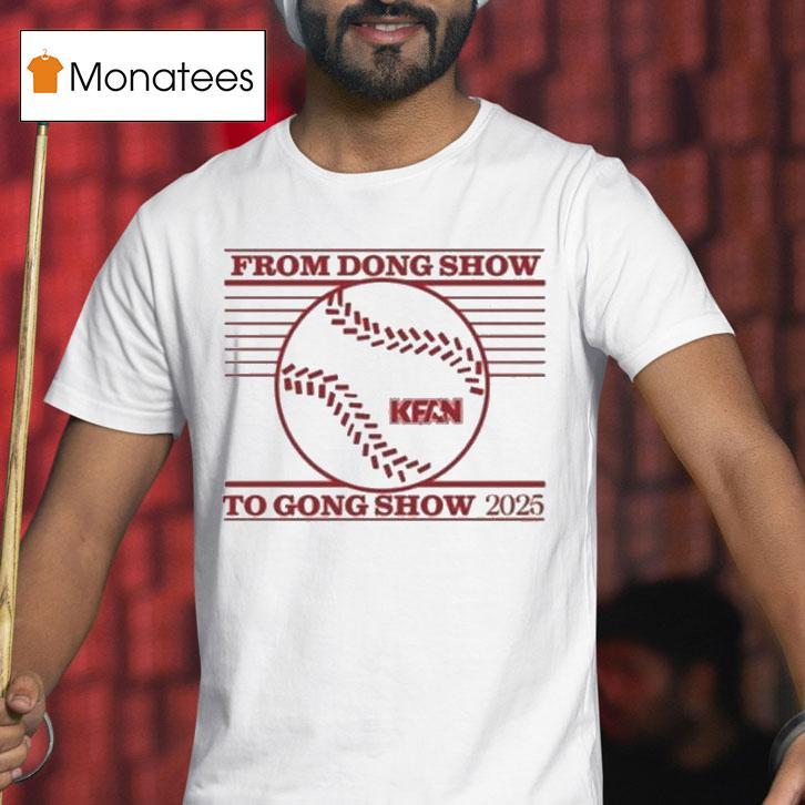 Kfan From Dong Show To Gong Show Shirt