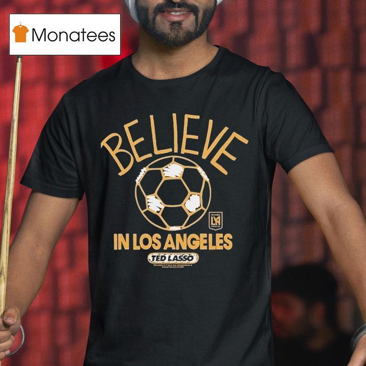 Los Angeles Football Club Lafc Mls X Ted Lasso Believe Shirt