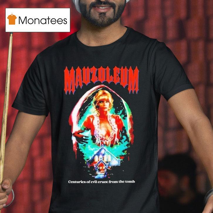 Mausoleum Centuries Of Evil Erupt From The Tomb Shirt