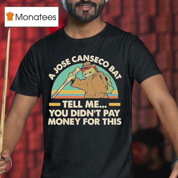 Nage Mutant Ninja Turtles A Jose Canseco Bat Tell Me You Didn't Pay Money For This Shirt