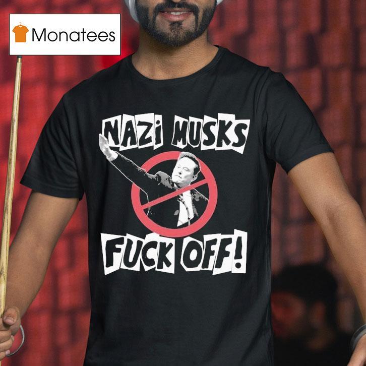 Nazi Elon Musks Fuck Off Shirt