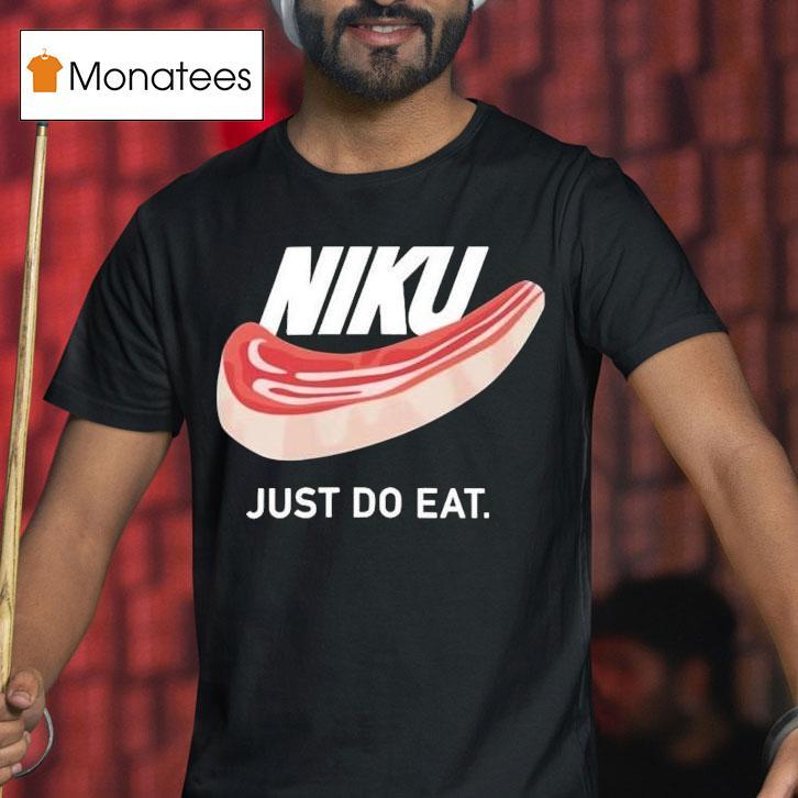 Niku Just Do Eat Shirt