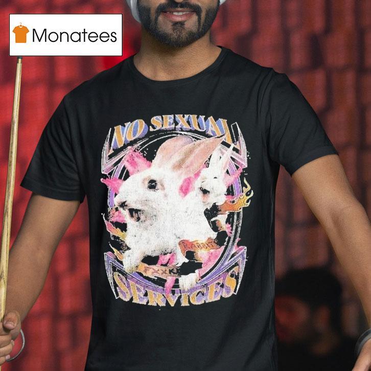 No Sexual Services Fucking Rabbits Shirt