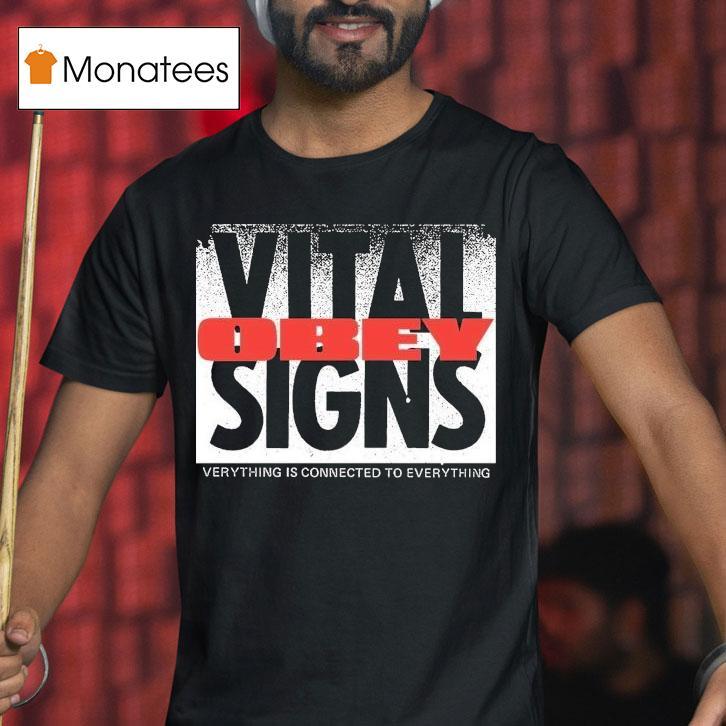 Obey Vital Signs Verythign Is Connected To Everything Shirt