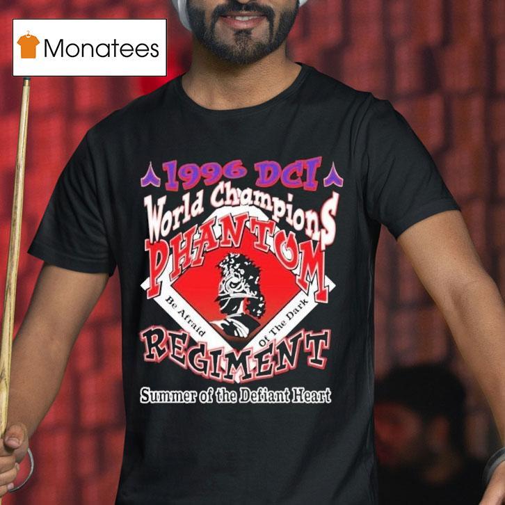Phantom Regiment Dci Be Afraid Of The Dark World Champions 1996 Summer Of The Defiant Heart Shirt