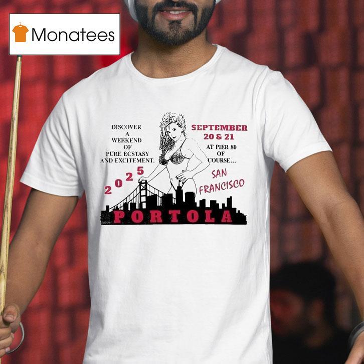 Portola Music Festival Discover A Weekend Of Pure Ecstasy And Excitement At Pier 80 Of Course San Francisco 2025 Shirt