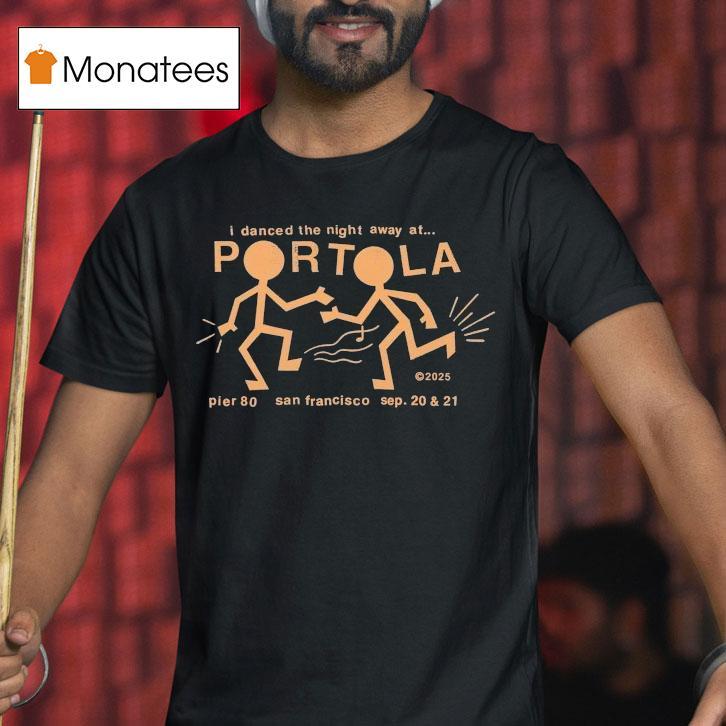 Portola Music Festival I Danced The Night Away At San Francisco Party People 2025 Shirt