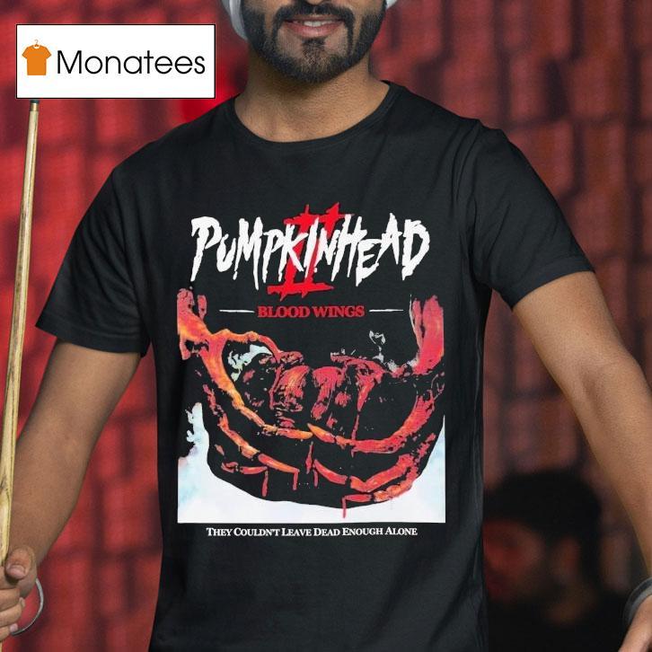 Pumpkinhead 2 Blood Wings They Wouldn't Leave Dead Enough Alone Shirt