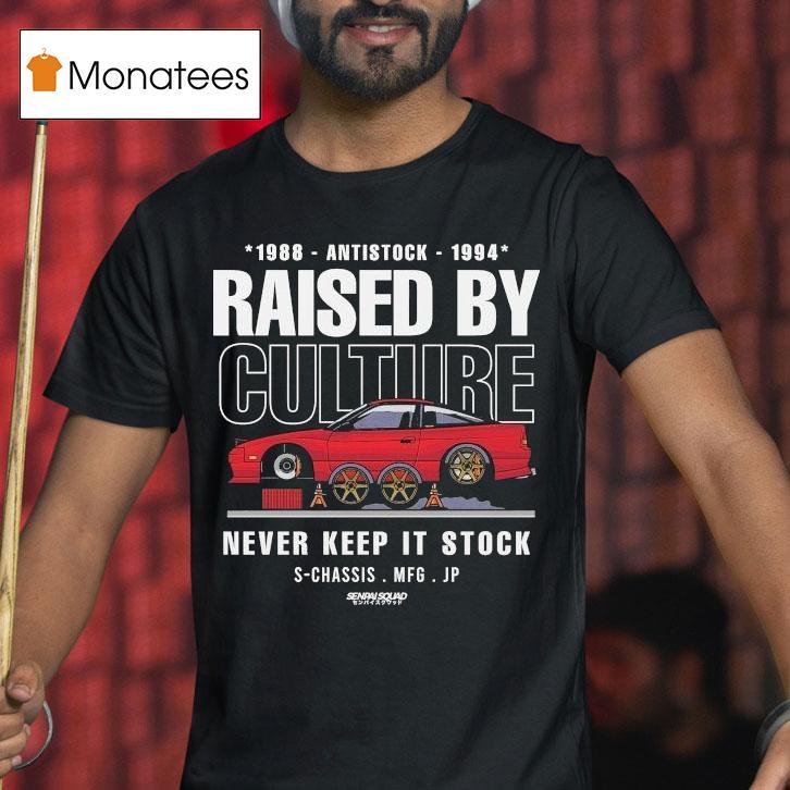 Raised By Culture Never Keep It Stock Anti Stock Club S-chassis Mfg Jp Senpai Squad Shirt