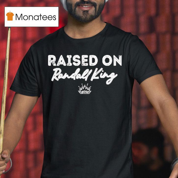 Raised On Randall King Shirt