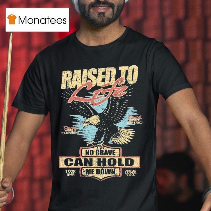 Raised To Life No Grave Can Hold Me Down Jesus Loves You Eagle Shirt