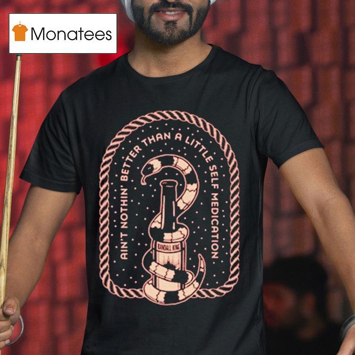 Randall King Ain't Nothing Better Than A Little Self Medication Snake Shirt