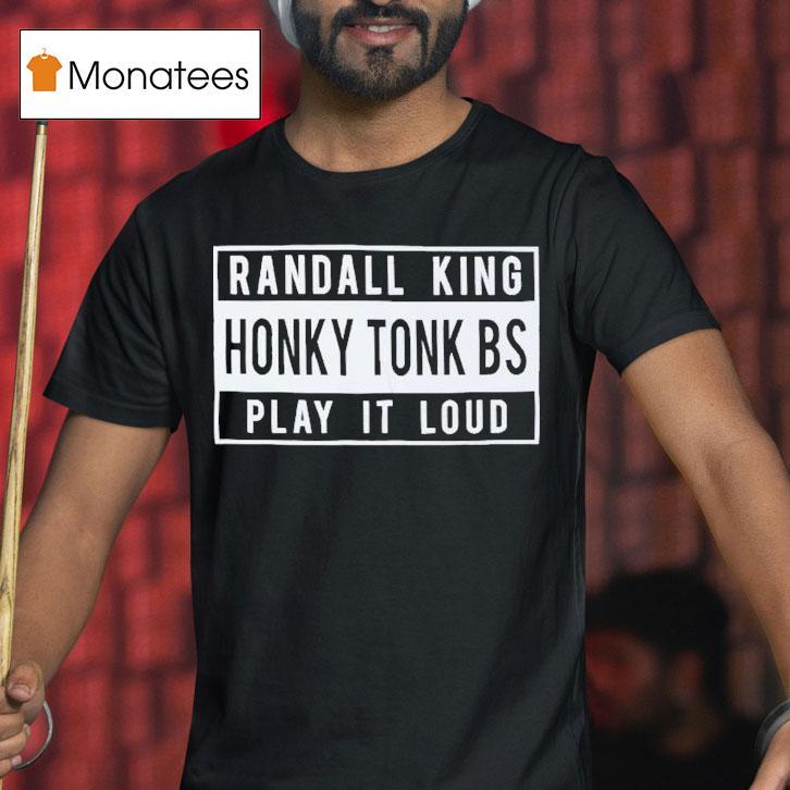 Randall King Honky Tonk Bs Play It Loud Shirt