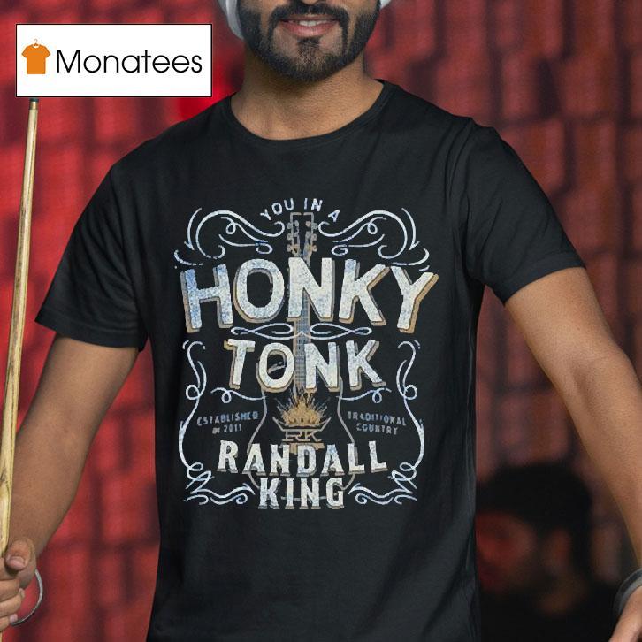 Randall King You In A Honky Tonk Traditional Country Est 2011 Shirt