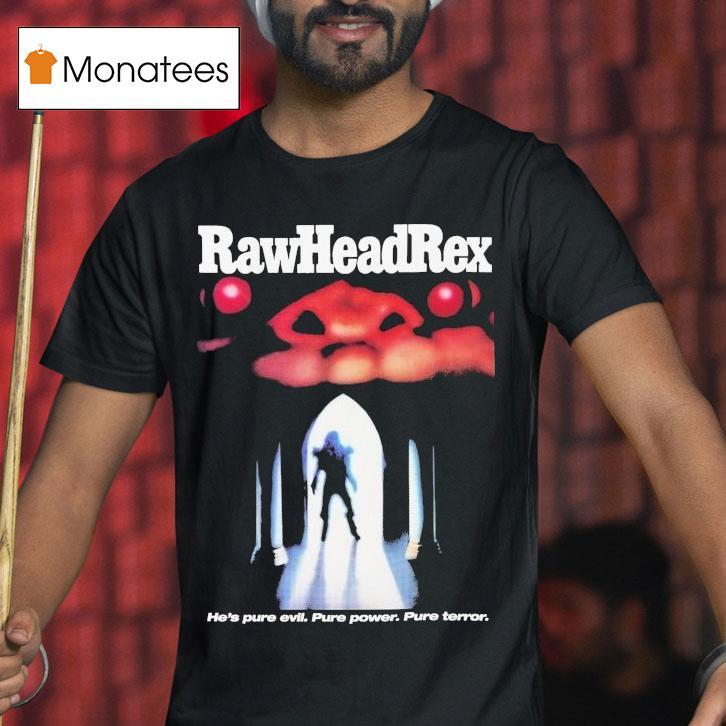 Rawhead Rex He's Pure Evil Pure Power Pure Terror Shirt