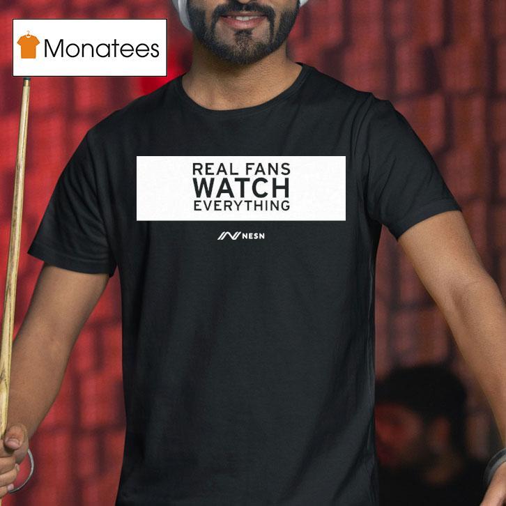 Real Fans Watch Everything Rectangle Nesn Shirt