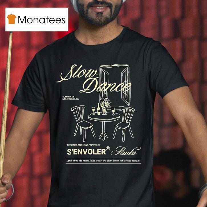 S'envoler Studio Slow Dance And When The Music Fades Away The Slow Dance Will Always Remain Summer 2025 Los Angeles Ca Shirt