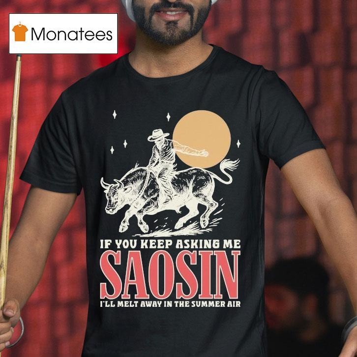 Saosin If You Keep Asking Me I'll Melt Away In The Summer Air Rodeo Shirt