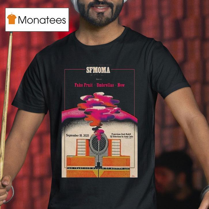 Sfmoma Fake Fruit Umbrellas Now San Francisco Sept 18 2025 Shirt