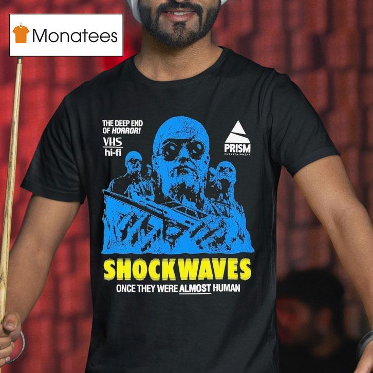 Shock Waves Once They Were Almost Human The Deep End Of Horror Shirt