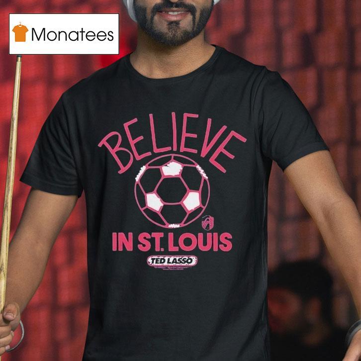 St. Louis City Sc Mls X Ted Lasso Believe Shirt