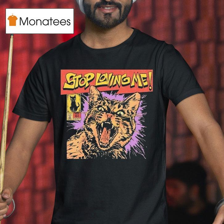Stop Loving Me Comic Cat Shirt